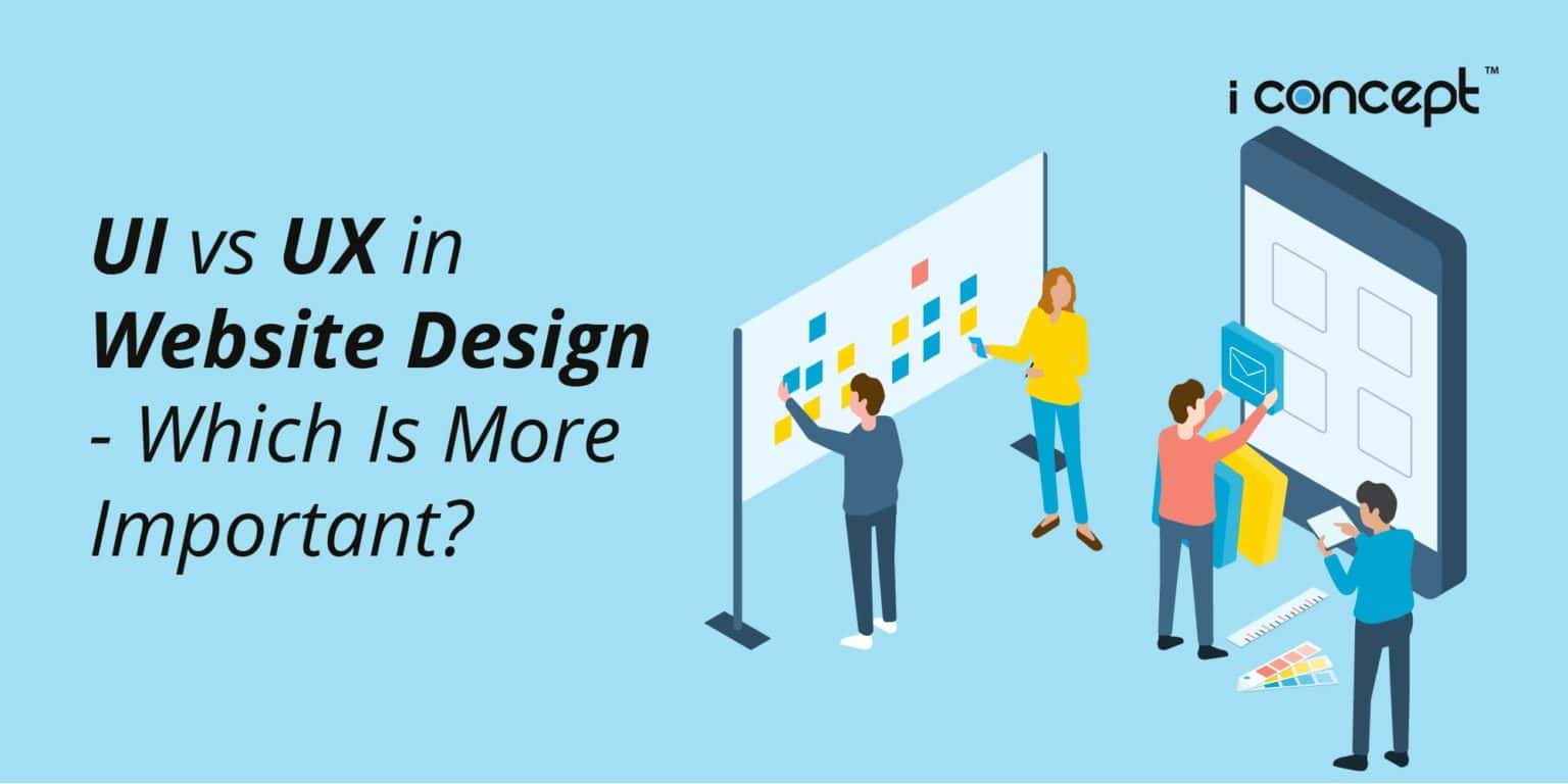 Ui Vs Ux In Website Design - Which Is More Important? - I Concept
