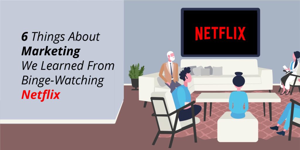 6 Things About Marketing We Learned From Binge Watching Netflix I Concept
