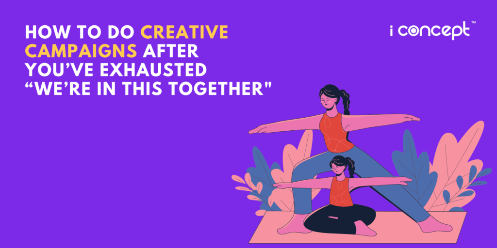 creative campaigns during COVID-19 and surviving