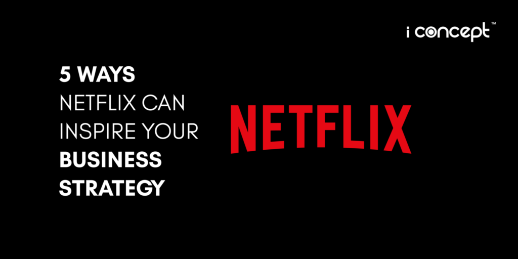 E-Commerce in Singapore: 5 Ways Netflix Can Inspire Your Business Strategy